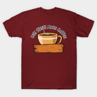 Less Stress More Coffee Cup Version T-Shirt